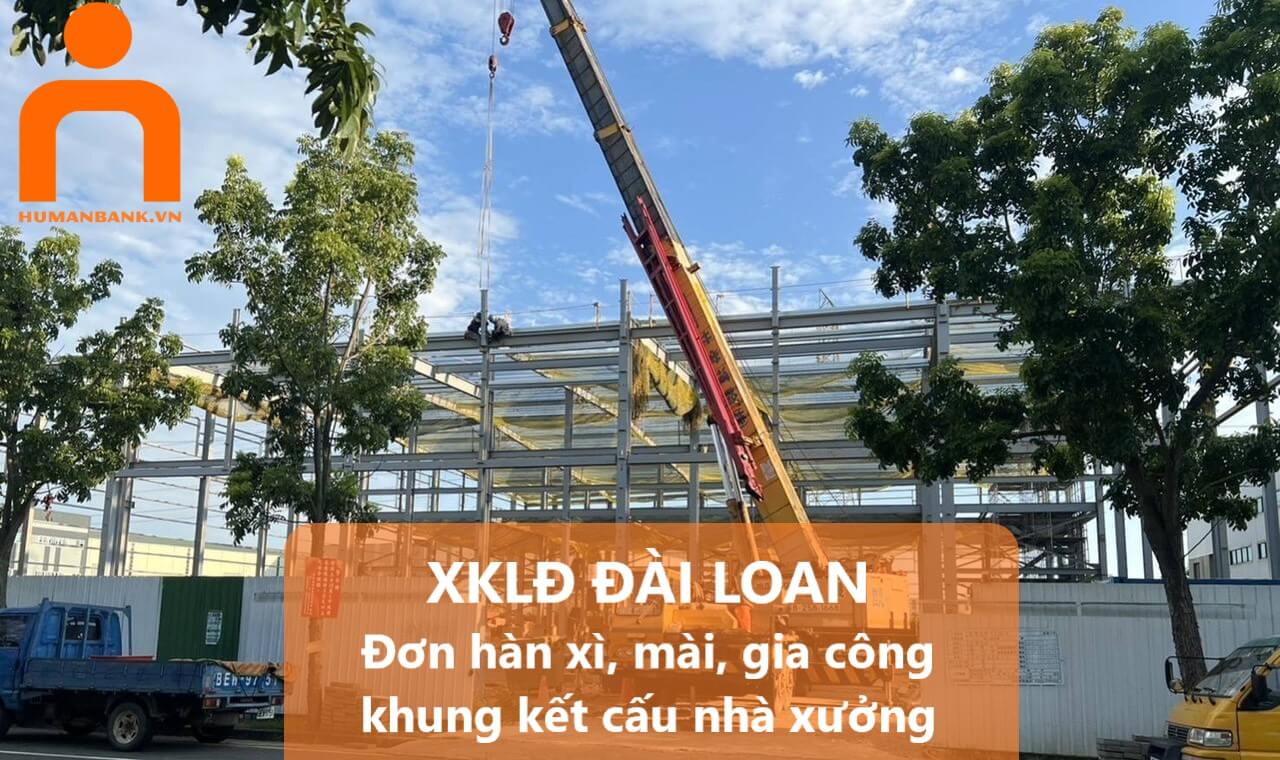 XKLĐ Đài Loan làm lắp ráp, hàn, mài, gia công khung kết cấu nhà xưởng